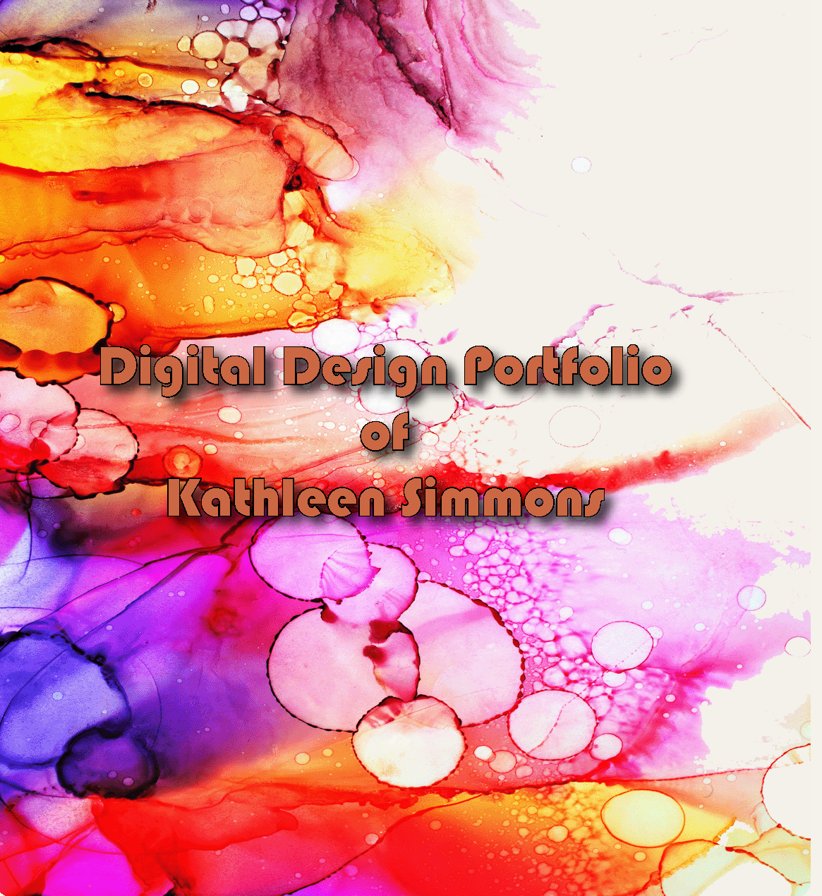 Cover Page Background Alcohol Ink with Page Text "Digital Design Portfolio by Kathleen Simmons" Cover Page Background Alcohol Ink with Page Text "Digital Design Portfolio by Kathleen Simmons"